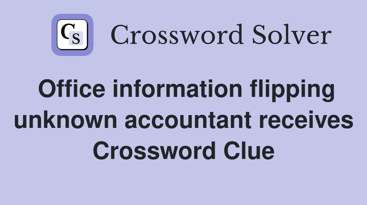 Office information flipping unknown accountant receives Crossword